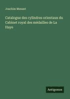 Catalogue des cylindres orientaux du Cabinet royal des médailles de La Haye