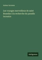 bokomslag Les voyages merveilleux de saint Brandan  la recherche du paradis terrestre