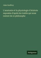 bokomslag L'anatomie et la physiologie d'Aristote exposes d'aprs les traits qui nous restent de ce philosophe