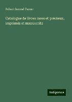 Catalogue de livres rares et prcieux, imprims et manuscrits 1