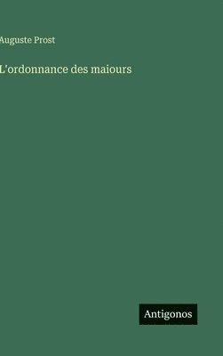 Auguste Prost - L'ordonnance des maiours, Inbunden
