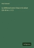 Le diffrend entre Csar et le snat (59-49 av. J.-C.) 1