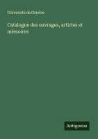 bokomslag Catalogue des ouvrages, articles et mmoires