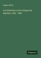 bokomslag Les historiens et les critiques de Raphael, 1483 - 1883