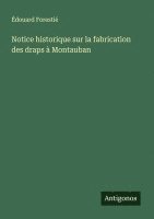 Notice historique sur la fabrication des draps à Montauban