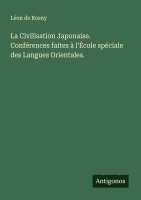 bokomslag La Civilisation Japonaise. Confrences faites  l'cole spciale des Langues Orientales.