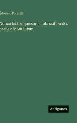 Notice historique sur la fabrication des draps à Montauban