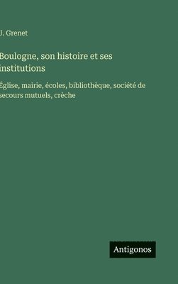 bokomslag Boulogne, son histoire et ses institutions