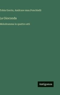 bokomslag La Gioconda: Melodramma in quattro atti