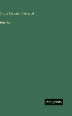 Grazia Pierantoni-Mancini - Poesie, Inbunden
