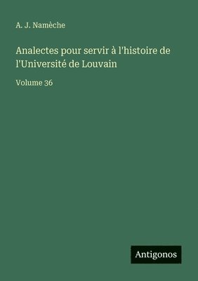 Analectes pour servir à l'histoire de l'Université de Louvain