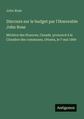 bokomslag Discours sur le budget par l'Honorable John Rose