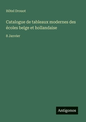 bokomslag Catalogue de tableaux modernes des écoles belge et hollandaise: 8 Janvier