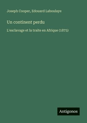 Un continent perdu: L'esclavage et la traite en Afrique (1875)