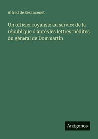 bokomslag Un officier royaliste au service de la république d'après les lettres inédites du général de Dommartin