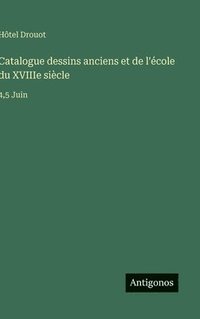 bokomslag Catalogue dessins anciens et de l'école du XVIIIe siècle: 4,5 Juin