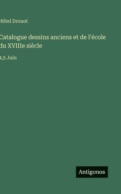 bokomslag Catalogue dessins anciens et de l'cole du XVIIIe sicle