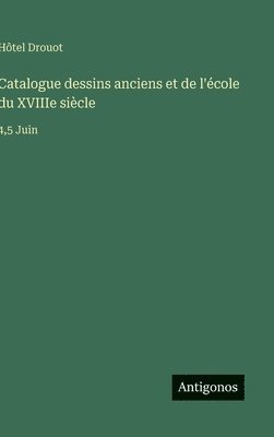Catalogue dessins anciens et de l'école du XVIIIe siècle