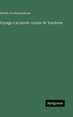 Voyage a la Sainte-Larme de Vendome 1