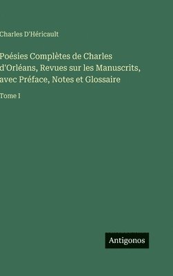Poésies Complètes de Charles d'Orléans, Revues sur les Manuscrits, avec Préface, Notes et Glossaire