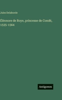 Éléonore de Roye, princesse de Condé, 1535-1564