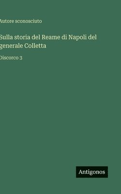 Autore Sconosciuto, Autore sconosciuto - Sulla storia del Reame di Napoli del generale Colletta, Inbunden