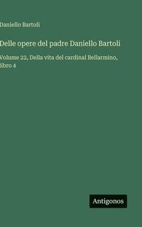 bokomslag Delle opere del padre Daniello Bartoli