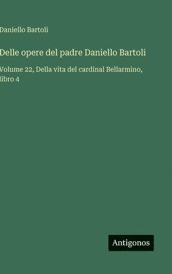 bokomslag Delle opere del padre Daniello Bartoli