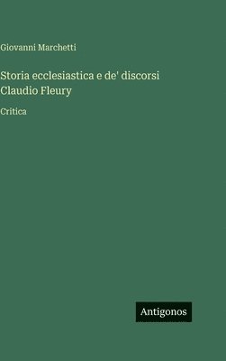 Storia ecclesiastica e de' discorsi Claudio Fleury