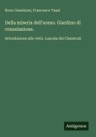 Bono Giamboni, Francesco Tassi - Della miseria dell'uomo. Giardino di consolazione., Inbunden
