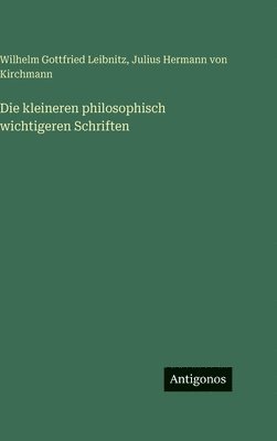 Die kleineren philosophisch wichtigeren Schriften
