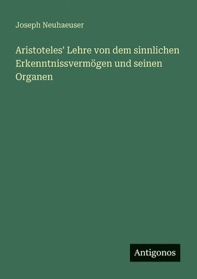 bokomslag Aristoteles' Lehre von dem sinnlichen Erkenntnissvermögen und seinen Organen