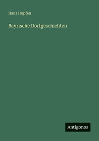 bokomslag Bayrische Dorfgeschichten