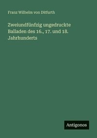 bokomslag Zweiundfnfzig ungedruckte Balladen des 16., 17. und 18. Jahrhunderts