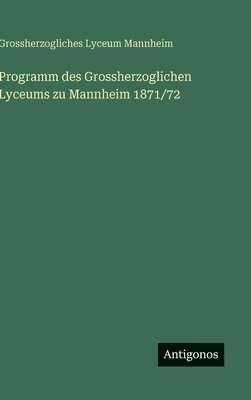 bokomslag Programm des Grossherzoglichen Lyceums zu Mannheim 1871/72