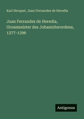 bokomslag Juan Ferrandez de Heredia, Grossmeister des Johanniterordens, 1377-1396