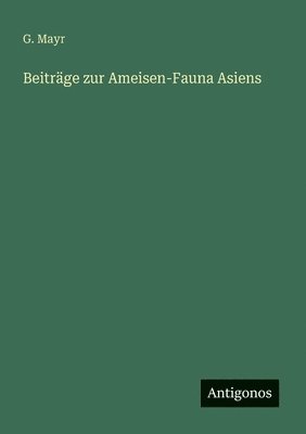 Beiträge zur Ameisen-Fauna Asiens