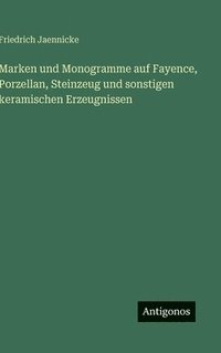 bokomslag Marken und Monogramme auf Fayence, Porzellan, Steinzeug und sonstigen keramischen Erzeugnissen
