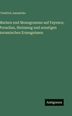 Friedrich Jaennicke - Marken und Monogramme auf Fayence, Porzellan, Steinzeug und sonstigen keramischen Erzeugnissen, Inbunden