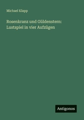 bokomslag Rosenkranz und Güldenstern: Lustspiel in vier Aufzügen