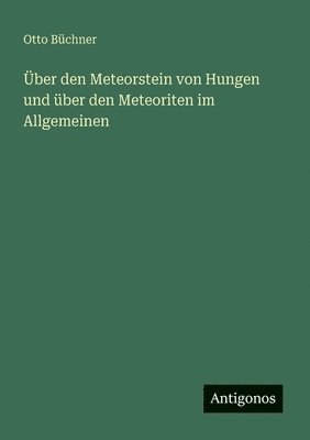 bokomslag ber den Meteorstein von Hungen und ber den Meteoriten im Allgemeinen