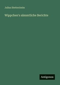 bokomslag Wippchen's sämmtliche Berichte