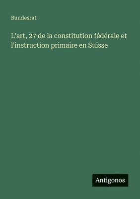 bokomslag L'art, 27 de la constitution fdrale et l'instruction primaire en Suisse