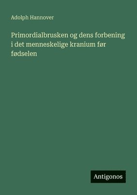 bokomslag Primordialbrusken og dens forbening i det menneskelige kranium fr fdselen