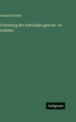 Verklaring der katholieke geloofs- en zedeleer