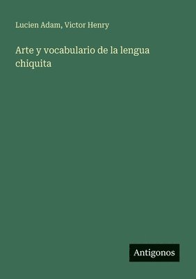 Arte y vocabulario de la lengua chiquita