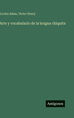 Arte y vocabulario de la lengua chiquita