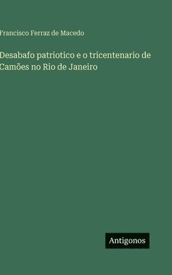 Desabafo patriotico e o tricentenario de Camões no Rio de Janeiro
