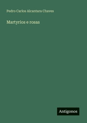 bokomslag Martyrios e rosas