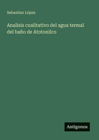 bokomslag Analisis cualitativo del agua termal del bao de Atotonilco